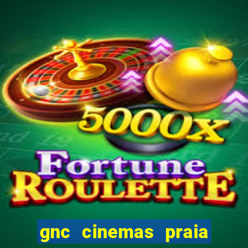 gnc cinemas praia de belas